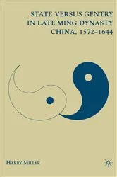 Book cover of State versus Gentry in Late Ming Dynasty China, 1572–1644 by H. Miller