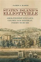 Book cover of Staten Island's Elliottville by James A. Kaser