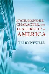 Book cover of Statesmanship, Character, and Leadership in America by T. Newell