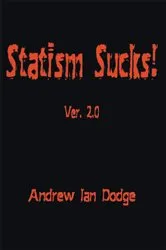 Book cover of Statism Sucks! Ver. 2.0 by Andrew Ian Dodge