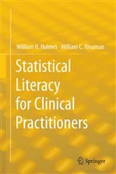 Book cover of Statistical Literacy for Clinical Practitioners by William H. Holmes