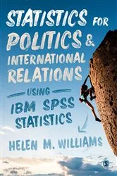Book cover of Statistics for Politics and International Relations Using IBM SPSS Statistics by Helen Williams