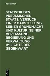Book cover of Statistik des Preüssischen Staats. Versuch einer Darstellung seiner Grundmacht und Kultur, seiner Verfassung, Regierung und Verwaltung im Lichte der Gegenwart by Unknown