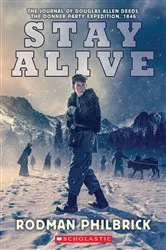 Book cover of Stay Alive: The Journal of Douglas Allen Deeds, The Donner Party Expedition, 1846 by Rodman Philbrick