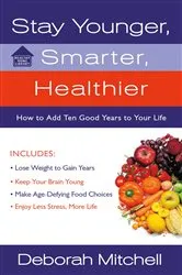Book cover of Stay Younger, Smarter, Healthier by Deborah Mitchell