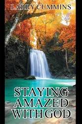 Book cover of Staying Amazed with God by Larry Cummins