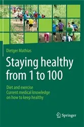 Book cover of Staying healthy from 1 to 100 by Dietger Mathias
