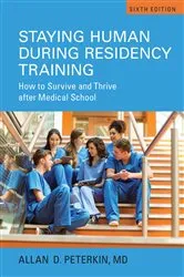 Book cover of Staying Human during Residency Training (6th ed.) by Allan D. Peterkin