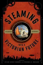 Book cover of Steaming into a Victorian Future by Julie Anne Taddeo