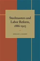 Book cover of Steelmasters and Labor Reform, 1886-1923 by Gerald Eggert