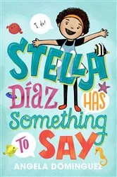 Book cover of Stella Díaz Has Something to Say by Angela Dominguez