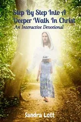 Book cover of Step By Step Into A Deeper Walk In Christ (2nd ed.) by Sandra Lott