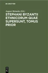 Book cover of Stephani Byzantii Ethnicorum quae supersunt, Tomus Prior by August Meineke