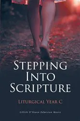 Book cover of Stepping Into Scripture: Liturgical Year C by Lillith O'Shann Edmiston Moore
