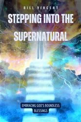 Book cover of Stepping Into the Supernatural by Bill Vincent