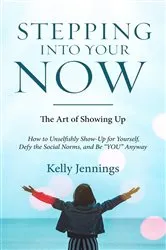 Book cover of Stepping Into Your Now by Kelly  A Jennings