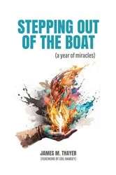 Book cover of Stepping Out of the Boat (a year of miracles) by Thayer, James, M