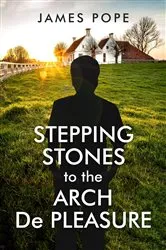 Book cover of Stepping Stones to the Arch De Pleasure by James Pope