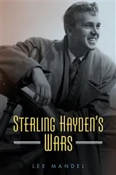 Book cover of Sterling Hayden's Wars by Lee Mandel