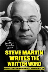Book cover of Steve Martin Writes the Written Word by Steve Martin