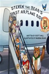Book cover of Steven the Bear’s First Airplane Ride by Scott Hall