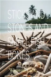 Book cover of STICKS AND STONES AND SMALL FISH BONES by Unknown