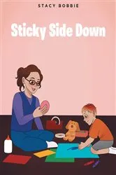 Book cover of Sticky Side Down by Stacy Bobbie