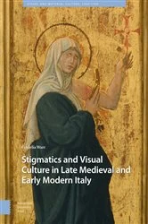 Book cover of Stigmatics and Visual Culture in Late Medieval and Early Modern Italy by Cordelia Warr