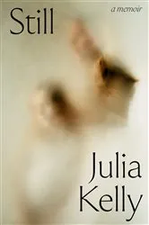 Book cover of Still - A Memoir by Julia Kelly