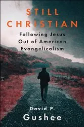 Book cover of Still Christian by David P. Gushee