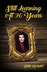 Book cover of Still Learning at 90 Years by Stella Kerkvliet