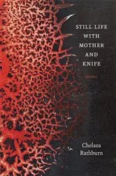 Book cover of Still Life with Mother and Knife by Chelsea Rathburn