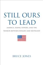 Book cover of Still Ours to Lead by Bruce D. Jones