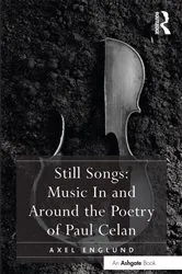 Book cover of Still Songs: Music In and Around the Poetry of Paul Celan by Axel Englund