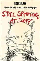 Book cover of Still Spitting at Sixty by Roger Law