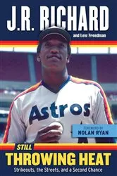 Book cover of Still Throwing Heat by J. R. Richard