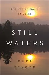 Book cover of Still Waters: The Secret World of Lakes by Curt Stager