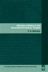 Book cover of Stillness in Motion in the Seventeenth Century Theatre by P.A. Skantze