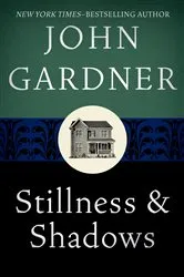 Book cover of Stillness & Shadows by John Gardner