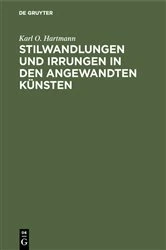 Book cover of Stilwandlungen und Irrungen in den angewandten Künsten by Karl O. Hartmann