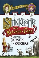 Book cover of Stinkbomb and Ketchup-Face and the Badness of Badgers by John Dougherty