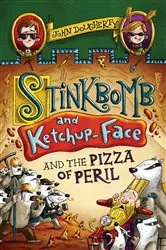 Book cover of Stinkbomb and Ketchup-Face and the Pizza of Peril by John Dougherty