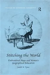 Book cover of Stitching the World: Embroidered Maps and Women’s Geographical Education by Judith A. Tyner