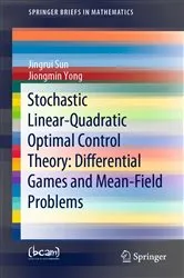 Book cover of Stochastic Linear-Quadratic Optimal Control Theory: Differential Games and Mean-Field Problems by Jingrui Sun