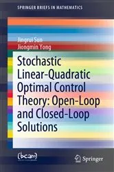 Book cover of Stochastic Linear-Quadratic Optimal Control Theory: Open-Loop and Closed-Loop Solutions by Jingrui Sun