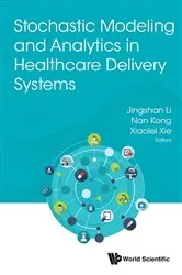 Book cover of Stochastic Modeling And Analytics In Healthcare Delivery Systems by Jingshan Li