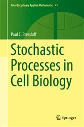 Book cover of Stochastic Processes in Cell Biology by Paul C. Bressloff