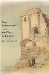 Book cover of Stoic Romanticism and the Ethics of Emotion by Jacob Risinger
