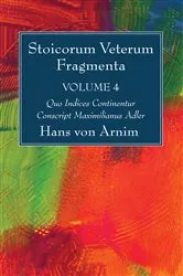 Book cover of Stoicorum Veterum Fragmenta Volume 4 by Hans Von Arnim