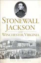 Book cover of Stonewall Jackson and Winchester, Virginia by Jerry Holsworth